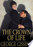 The crown of life / George Gissing.