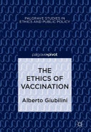 The ethics of vaccination / Alberto Giubilini.