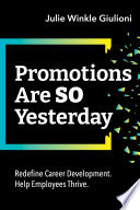 Promotions are so yesterday : redefine career development, help employees thrive /