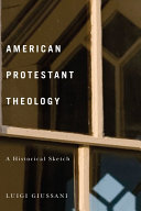 American Protestant theology : a historical sketch / Luigi Giussani ; translated by Damian Bacich ; introduction by Archibald J. Spencer.