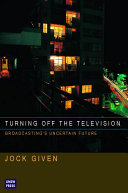 Turning off the television : broadcasting's uncertain future /