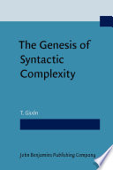 The genesis of syntactic complexity : diachrony, ontogeny, neuro-cognition, evolution /