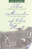 The minds of the West : ethnocultural evolution in the rural Middle West, 1830-1917 / Jon Gjerde.