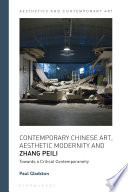 Contemporary Chinese art, aesthetic modernity and Zhang Peili : towards a critical contemporaneity /