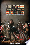 Hollywood and the Americanization of Britain : from the 1920s to the present / Mark Glancy.