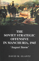 The Soviet strategic offensive in Manchuria, 1945 : August storm / David M. Glantz.