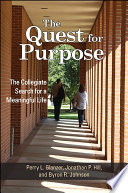 The quest for purpose : the collegiate search for a meaningful life / Perry L. Glanzer, Jonathan P. Hill, and Byron R. Johnson.