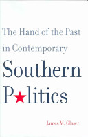 The hand of the past in contemporary southern politics / James M. Glaser.