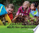 Garbage helps our garden grow : a compost story /