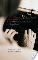 Her America : "A jury of her peers" and other stories / by Susan Glaspell ; edited by Patricia L. Bryan and Martha C. Carpentier.