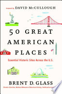 50 great American places : essential historic sites across the U.S. /