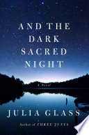 And the Dark Sacred Night / Julia Glass.