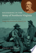 Soldiering in the Army of Northern Virginia : a statistical portrait of the troops who served under Robert E. Lee / Joseph T. Glatthaar.