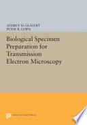 Biological Specimen Preparation for Transmission Electron Microscopy.