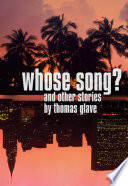 Whose song? and other stories / by Thomas Glave.