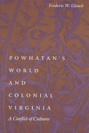 Powhatan's world and Colonial Virginia : a conflict of cultures / Frederic W. Gleach.