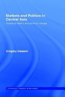 Markets and politics in Central Asia : structural reform and political change / Gregory Gleason.