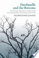 Dardanelle and the bottoms : environment, agriculture, and economy in an Arkansas river community, 1819-1970 /