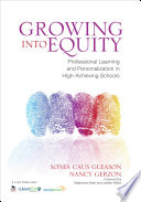 Growing into equity : professional learning and personalization in high-achieving schools /