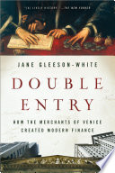 Double entry : how the merchants of Venice created modern finance / Jane Gleeson-White.