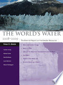 The world's water, 2008-2009 : the biennial report on freshwater resources / Peter H. Gleick ; with Heather Cooley [and others].