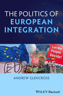 The politics of European integration : political union or a house divided? / Andrew Glencross.