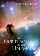 Our place in the universe / Norman K. Glendenning.