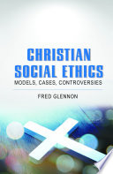 Christian social ethics : models, cases, controversies /