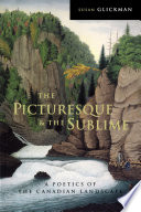 The picturesque and the sublime : a poetics of the Canadian landscape / Susan Glickman.