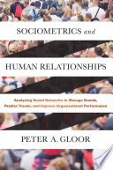 Sociometrics and human relationships : analyzing social networks to manage brands, predict trends, and improve organizational performance /