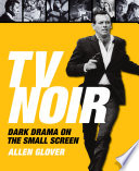 TV noir : dark drama on the small screen /