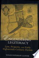 Engendering legitimacy : law, property, and early eighteenth-century fiction /