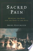 Sacred Pain : Hurting the Body for the Sake of the Soul.