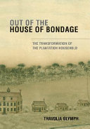 Out of the house of bondage : the transformation of the plantation household / Thavolia Glymph.