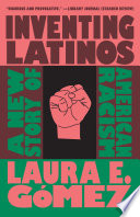 Inventing Latinos : a new story of American racism /