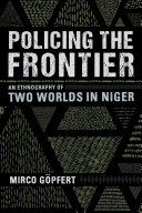 Policing the frontier : an ethnography of two worlds in Niger /