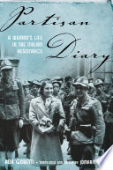 Partisan diary : a woman's life in the Italian Resistance / Ada Gobetti ; translated and edited by Jomarie Alano.