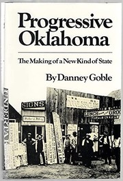 Progressive Oklahoma : the making of a new kind of state / by Danney Goble.