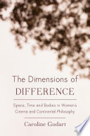 The dimensions of difference : space, time and bodies in women's cinema and continental philosophy /