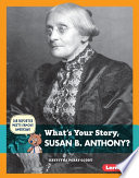 What's your story, Susan B. Anthony? / Krystyna Poray Goddu ; illustrations by Doug Jones.