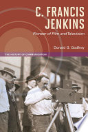 C. Francis Jenkins, pioneer of film and television / Donald G. Godfrey.