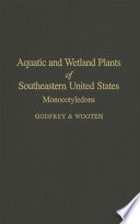 Aquatic and wetland plants of southeastern United States : monocotyledons / Robert K. Godfrey, Jean W. Wooten.