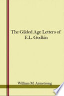 The gilded age letters of E. L. Godkin / edited by William M. Armstrong.