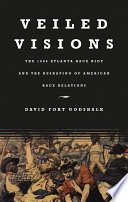 Veiled visions : the 1906 Atlanta race riot and the reshaping of American race relations /