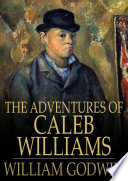The adventures of Caleb Williams : things as they are / William Godwin.