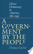 A government by the people : direct democracy in America, 1890-1940 /