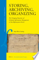 Storing, archiving, organizing : the changing dynamics of scholarly information management in post-reformation Zurich /