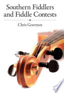 Southern fiddlers and fiddle contests / Chris Goertzen.