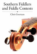 Southern fiddlers and fiddle contests / Chris Goertzen.