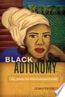 Black autonomy : race, gender, and Afro-Nicaraguan activism / Jennifer Goett.